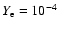 $Y_{\rm e}=10^{-4}$