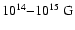 $10^{14}{-}10^{15}~ {\rm G}$