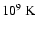 $10^9~{\rm K}$