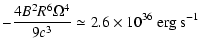$\displaystyle - \frac{4 B^2 R^6 \Omega^4}{9 c^3} \simeq 2.6 \times 10^{36}~ {\rm erg}~ {\rm s}^{-1}$