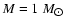 $M = 1~M_{\hbox{$\odot$ }}$