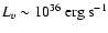 $L_v \sim 10^{36}~ {\rm erg}~ {\rm s}^{-1}$
