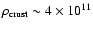 $\rho_{\rm crust}\sim 4\times 10^{11}$