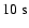 $ 10\;{\rm s}$