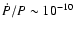 $\dot{P} / P \sim 10^{-10}$