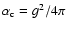$\alpha_{\rm c} = g^2/4\pi$