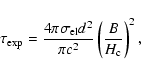 \begin{displaymath}\tau_{\rm exp} = \frac{4\pi \sigma_{\rm el} d^2}{\pi c^2}\left(\frac{B}{H_{\rm c}}\right)^2,
\end{displaymath}