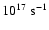 $10^{17}\;{\rm
s}^{-1}$