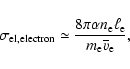 \begin{displaymath}\sigma_{\rm el,electron} \simeq \frac{8\pi\alpha n_{\rm e}
\ell_{\rm e}}{m_{\rm e}\overline{v}_{\rm e}},
\end{displaymath}