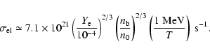 \begin{displaymath}\sigma_{\rm el} \simeq 7.1\times 10^{21}
\left(\frac{Y_{\rm e...
...ight)^{2/3}
\left(\frac{1\;{\rm MeV}}{T}\right)\;{\rm s}^{-1}.
\end{displaymath}