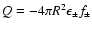 $Q = - 4\pi R^2 \epsilon_\pm f_\pm$