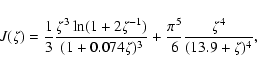 \begin{displaymath}J(\zeta) =
\frac{1}{3}\frac{\zeta^3\ln(1+2\zeta^{-1})}{(1+0.074\zeta)^3}
+\frac{\pi ^5}{6}\frac{\zeta^4}{(13.9+\zeta)^4},
\end{displaymath}