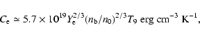 \begin{displaymath}C_{\rm e} \simeq 5.7\times 10^{19}Y_{\rm e}^{2/3}(n_{\rm b}/n_0)^{2/3}T_9\;{\rm erg}
~{\rm cm}^{-3}~{\rm K}^{-1},
\end{displaymath}