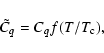 \begin{displaymath}\tilde{C}_q = C_qf(T/T_{\rm c}),
\end{displaymath}