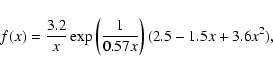 \begin{displaymath}f(x) = \frac{3.2}{x}\exp\left(\frac{1}{0.57x}\right)(2.5-1.5x+3.6x^2),
\end{displaymath}