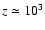 $z\simeq10^{3}$