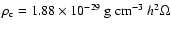 $\rho_{\rm c}
=1.88\times 10^{-29}~{\rm g}~ {\rm cm}^{-3}~h^{2}\Omega$