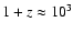 $1+z \approx 10^{3}$