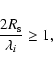 \begin{displaymath}
\frac{2 R_{\rm s}}{\lambda_{i}}\geq1,
\end{displaymath}
