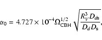 \begin{displaymath}
\alpha_{0}=4.727\times
10^{-4}\Omega_{\rm CBH}^{1/2}\sqrt{\frac{R_{V}^{3}D_{d{\rm s}}}{D_{d}D_{\rm s}}},
\end{displaymath}