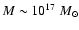$M\sim 10^{17}~ M_{\odot}$