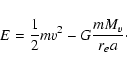 \begin{displaymath}
E=\frac{1}{2}m v^2 - G\frac{mM_{v}}{r_{e}a}\cdot
\end{displaymath}