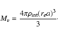 \begin{displaymath}
M_{v}=\frac{4\pi\rho_{\rm int} (r_{e}a)^{3}}{3}\cdot
\end{displaymath}