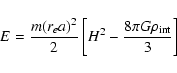 \begin{displaymath}
E=\frac{m(r_{e}a)^{2}}{2}\left[H^{2} -\frac{8\pi
G\rho_{\rm int}}{3}\right]
\end{displaymath}