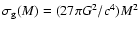 $\sigma_{\rm g}(M)=(27\pi G^{2}/c^{4})M^{2}$