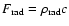 $F_{\rm rad}=\rho_{\rm rad}c$
