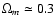 $\Omega_{m}\simeq 0.3$