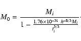 \begin{displaymath}
M_{0} = \frac{ M_{i}}{1-
\frac{1.76\times 10^{-31}~h^{-8/3}M_{i}}{t_{i}^{5/3}}}\cdot
\end{displaymath}
