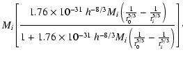 $\displaystyle M_{i}\left[\frac{1.76\times
10^{-31}~h^{-8/3}M_{i}\left(\frac{1}{...
...-8/3}M_{i}\left(\frac{1}{t_{0}^{5/3}}-\frac{1}{t_{i}^{5/3}}\right)}\right]\cdot$