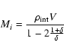 \begin{displaymath}
M_{i}=\frac{\rho_{\rm int} V}{1-2\frac{1+\delta}{\delta}}
\end{displaymath}
