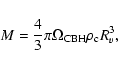 \begin{displaymath}
M=\frac{4}{3}\pi \Omega_{\rm CBH}\rho_{\rm c} R_{v}^{3},
\end{displaymath}