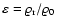 $\varepsilon = {{\varrho}_{\rm r}}/{\varrho}_{\rm0}$