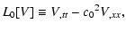 $\displaystyle L_0[V]\equiv V_{,tt} -{c_{\rm0}}^2 V_{,xx},$