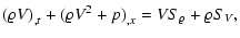 $\displaystyle {(\varrho V)}_{,t} + {(\varrho V^2+p)}_{,x} =
VS_{\rm\varrho} + \varrho S_{V},$