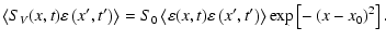 $\displaystyle \left\langle S_{V}(x,t)\varepsilon\left(x{'},t{'}\right)\right\ra...
...silon\left(x{'},t{'}\right)\right\rangle\exp\left[-\left(x-x_0\right)^2\right].$