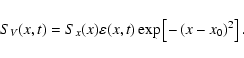 \begin{displaymath}S_{V}(x,t) =
S_{x}(x) \varepsilon(x,t) \exp\left[-\left(x-x_0\right)^2\right].
\end{displaymath}