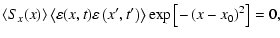 $\displaystyle \left\langle S_{x}(x)\right\rangle \left\langle \varepsilon(x,t)\...
...lon\left(x{'},t{'}\right)\right\rangle\exp\left[-\left(x-x_0\right)^2\right]=0,$