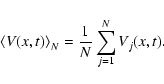 \begin{displaymath}\left\langle {V(x,t)}\right\rangle_N= {1 \over N} \sum_{j=1}^N{V}_j(x,t).
\end{displaymath}