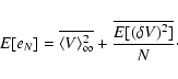 \begin{displaymath}E[e_N]=\overline{\langle V\rangle_\infty^2} +
\frac{\overline{E[(\delta V)^2]}}{N}\cdot
\end{displaymath}