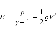 \begin{displaymath}E=\frac{p}{\gamma - 1} + \frac{1}{2}\varrho V^2
\end{displaymath}