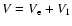 $V= {V}_{\rm e}+V_1$
