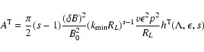 \begin{displaymath}A^{\rm T} = {\pi \over 2} (s-1) {(\delta B)^2 \over B_0^2}
(k...
...{v \epsilon ^2 p^2 \over R_L} h^{\rm T}(\Lambda,
\epsilon, s)
\end{displaymath}