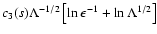 $ c_3 (s)
\Lambda^{-1/2} \left[ \ln \epsilon ^{-1} + \ln \Lambda ^{1/2} \right] $