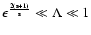 $\rm {\epsilon ^{{2({s}+1) \over {s}}} \ll \Lambda \ll 1 }$
