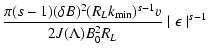 $\displaystyle {\pi (s-1) (\delta B)^2
(R_L k_{\rm min})^{s-1} v \over 2 J(\Lambda) B_{0}^2 R_L} \mid \epsilon
\mid^{s-1}$