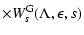 $\displaystyle \times W_{s}^{\rm G} (\Lambda, \epsilon, s)$